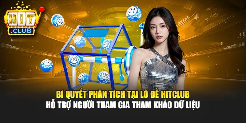 Bí quyết phân tích tại lô đề Hitclub hỗ trợ người tham gia tham khảo dữ liệu