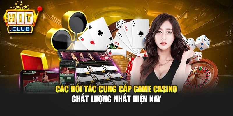 Các đối tác cung cấp game casino chất lượng nhất hiện nay