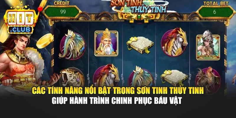 Các tính năng nổi bật trong Sơn Tinh Thủy Tinh giúp hành trình chinh phục báu vật 