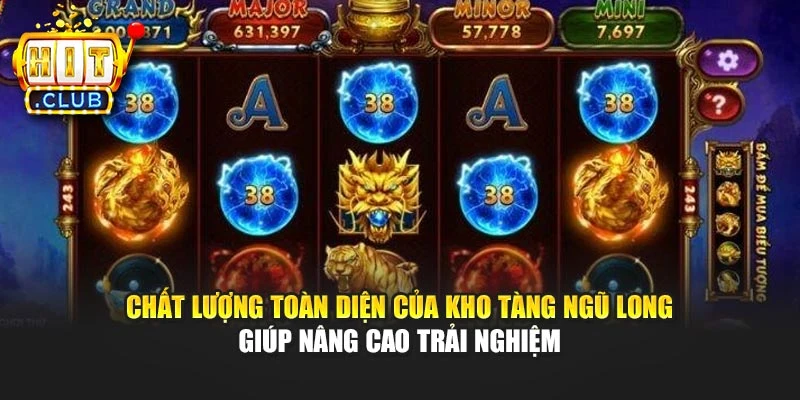 Chất lượng toàn diện của Kho tàng Ngũ Long giúp nâng cao trải nghiệm