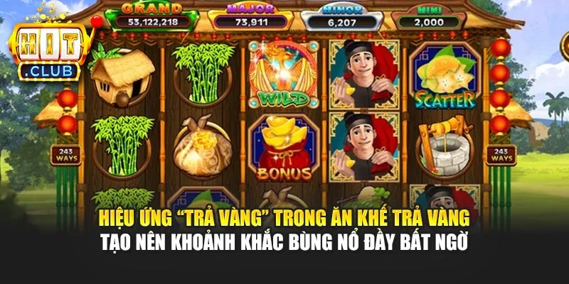 Hiệu ứng “trả vàng” trong Ăn Khế Trả Vàng tạo nên khoảnh khắc bùng nổ đầy bất ngờ