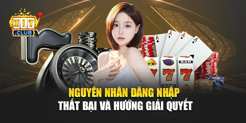 Nguyên nhân đăng nhập thất bại và hướng giải quyết