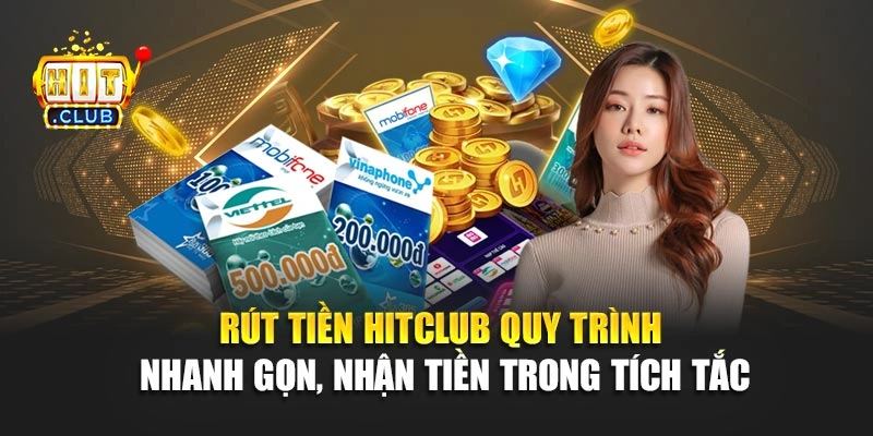Rút Tiền Hitclub – Quy Trình Nhanh Gọn, Nhận Tiền Trong Tích Tắc