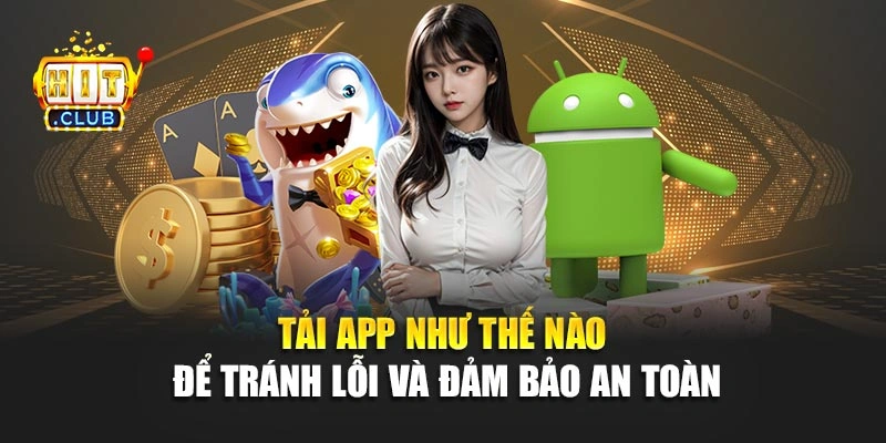 Tải app như thế nào để tránh lỗi và đảm bảo an toàn