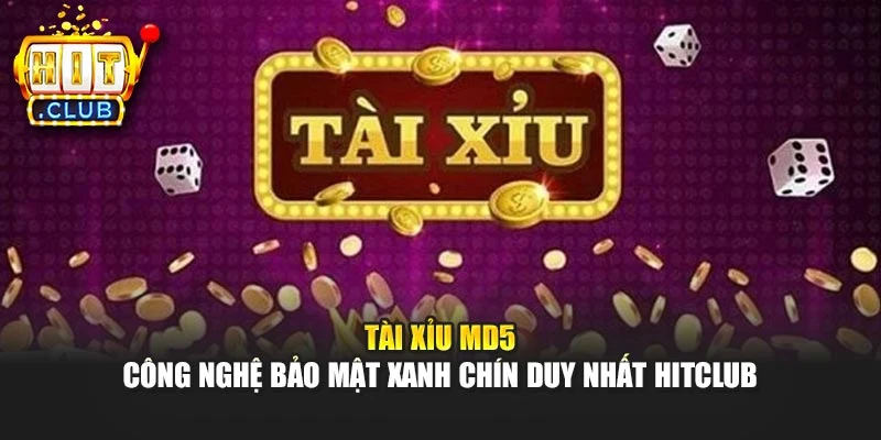 Tài Xỉu Md5 - Công Nghệ Bảo Mật Xanh Chín Duy Nhất Hitclub