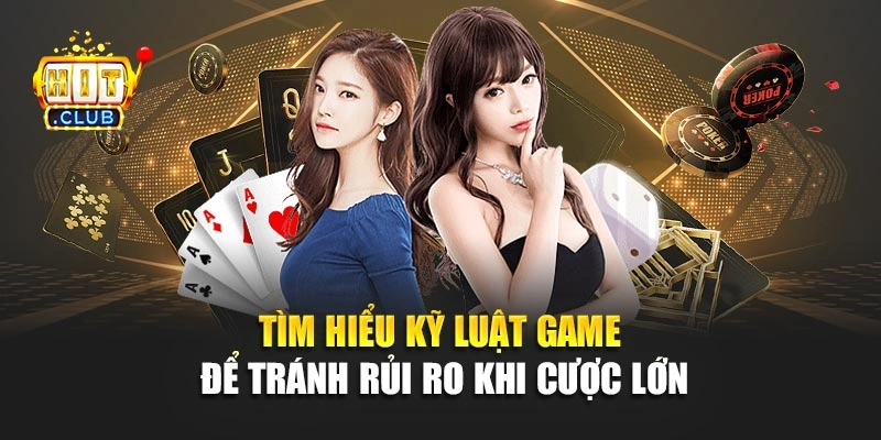 Tìm hiểu kỹ luật game để tránh rủi ro khi cược lớn