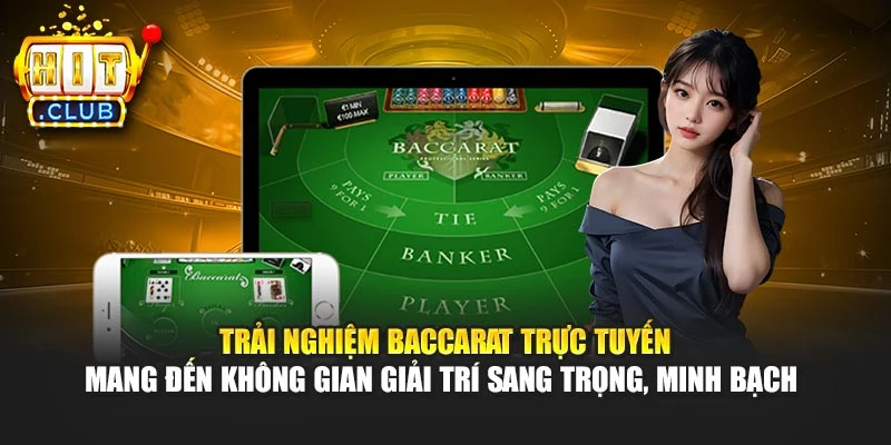 Trải nghiệm Baccarat trực tuyến mang đến không gian giải trí sang trọng, minh bạch 