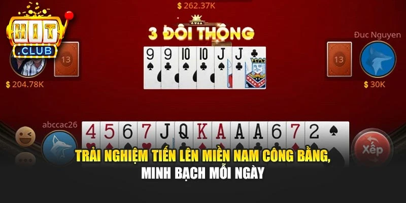 Trải nghiệm Tiến lên miền Nam công bằng, minh bạch mỗi ngày